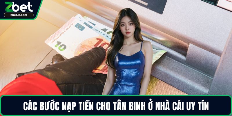 Các bước nạp tiền cho tân binh ở nhà cái uy tín