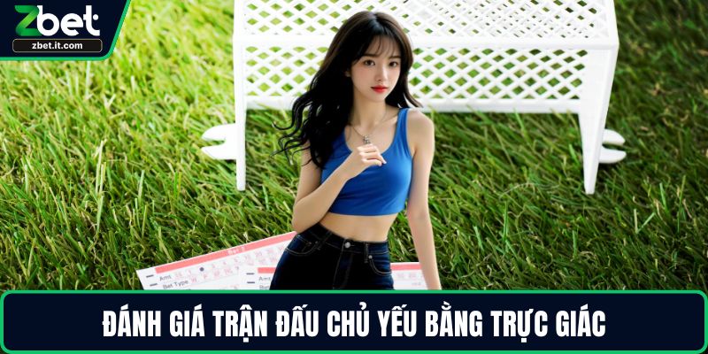 Đánh giá trận đấu chủ yếu bằng trực giác
