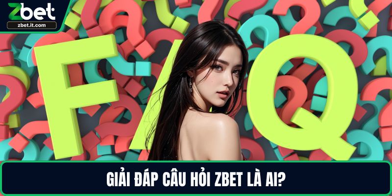 Giải đáp câu hỏi ZBET là ai?