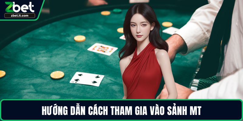Hướng dẫn cách tham gia vào sảnh MT