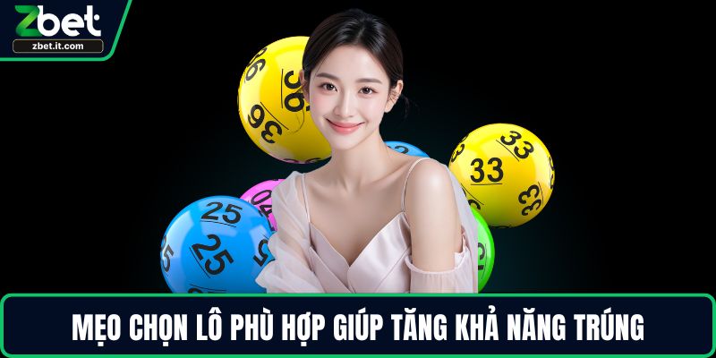 Mẹo chọn lô phù hợp giúp tăng khả năng trúng