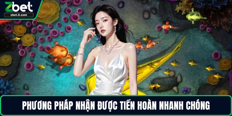 Phương pháp nhận được tiền hoàn nhanh chóng
