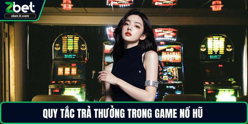 Quy tắc trả thưởng trong game nổ hũ