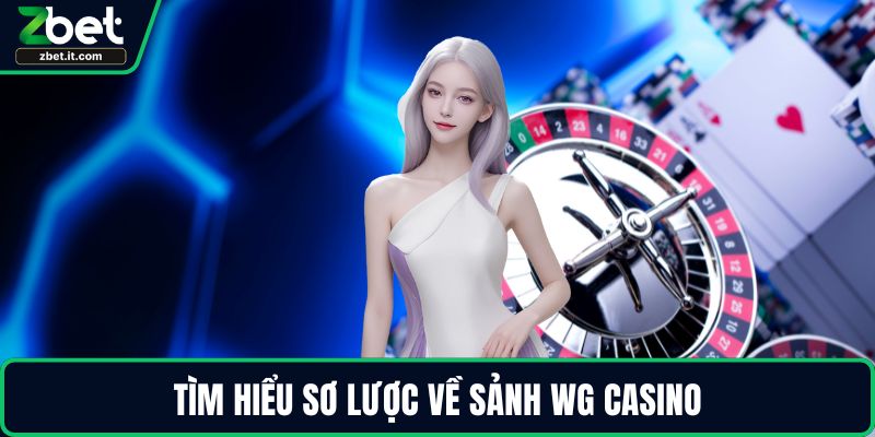 Tìm hiểu sơ lược về sảnh WG casino