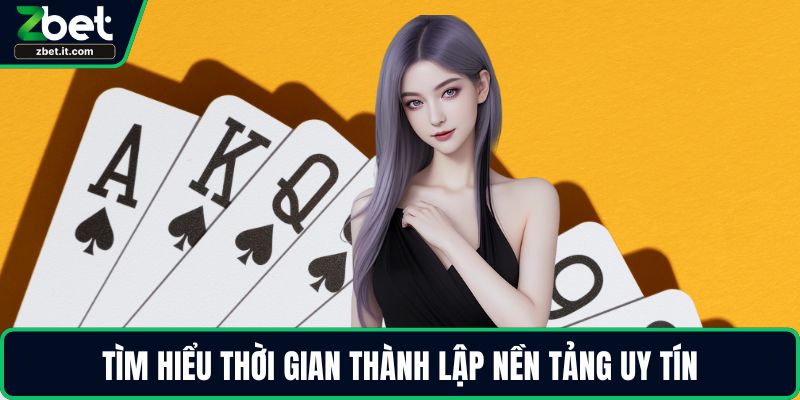 Tìm hiểu thời gian thành lập nền tảng uy tín