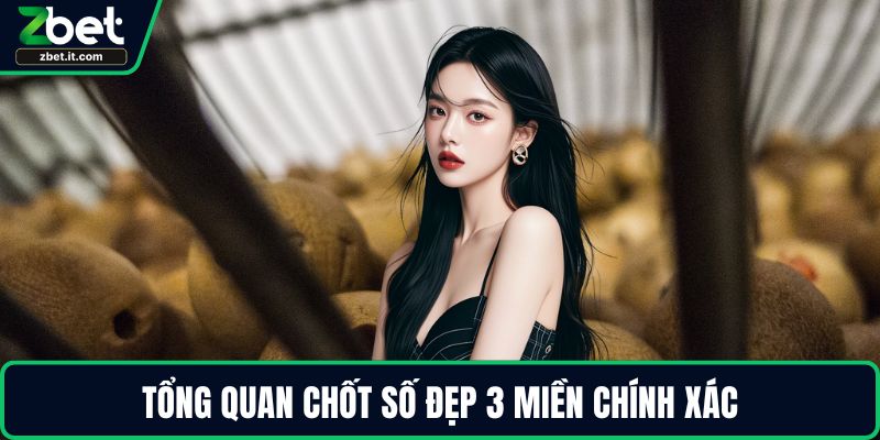 Tổng quan chốt số đẹp 3 miền chính xác