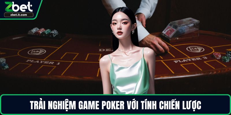 Trải nghiệm game Poker với tính chiến lược